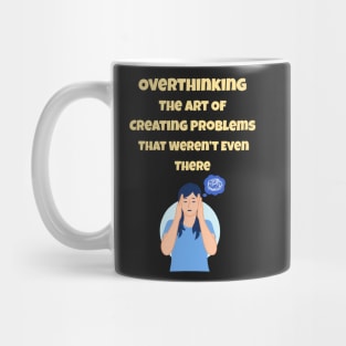 Overthinking The Art Of Creating Problems That Weren't Even There Mug